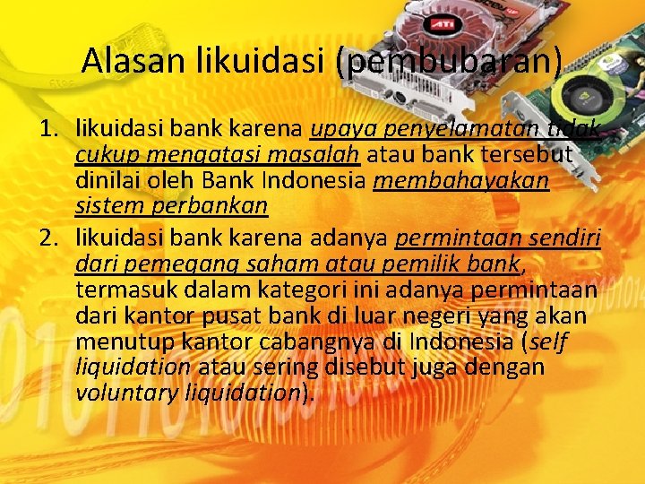 Alasan likuidasi (pembubaran) 1. likuidasi bank karena upaya penyelamatan tidak cukup mengatasi masalah atau