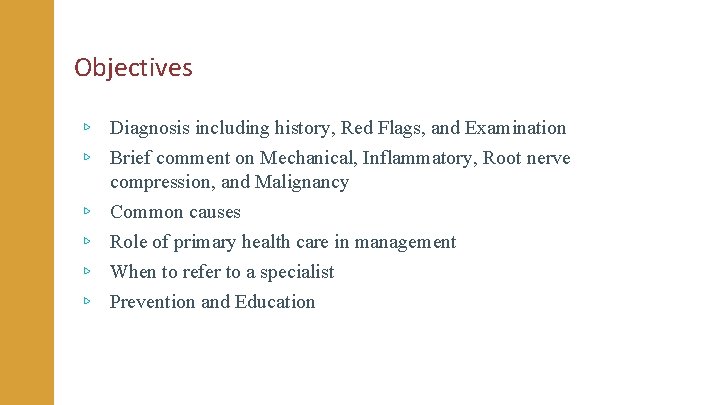 Objectives ▹ Diagnosis including history, Red Flags, and Examination ▹ Brief comment on Mechanical, Objectives ▹ Diagnosis including history, Red Flags, and Examination ▹ Brief comment on Mechanical,