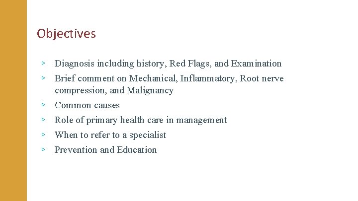 Objectives ▹ Diagnosis including history, Red Flags, and Examination ▹ Brief comment on Mechanical,