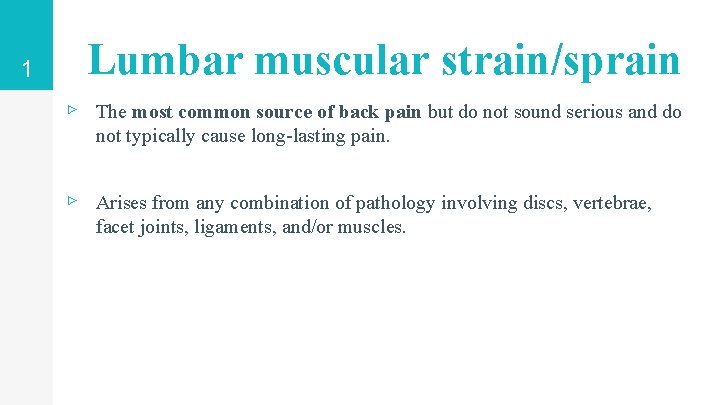 1 Lumbar muscular strain/sprain ▹ The most common source of back pain but do