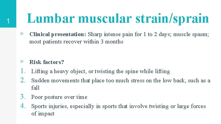 1 Lumbar muscular strain/sprain ▹ Clinical presentation: Sharp intense pain for 1 to 2