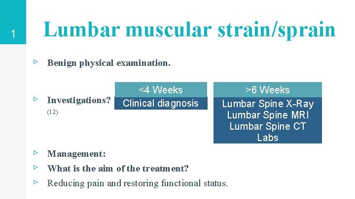 1 Lumbar muscular strain/sprain ▹ Benign physical examination. ▹ Investigations? (12) <4 Weeks Clinical 1 Lumbar muscular strain/sprain ▹ Benign physical examination. ▹ Investigations? (12) <4 Weeks Clinical