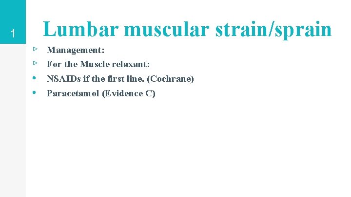 Lumbar muscular strain/sprain 1 ▹ ▹ • • Management: For the Muscle relaxant: NSAIDs