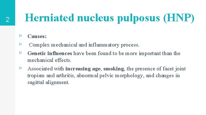 2 Herniated nucleus pulposus (HNP) ▹ Causes: ▹ Complex mechanical and inflammatory process. ▹ 2 Herniated nucleus pulposus (HNP) ▹ Causes: ▹ Complex mechanical and inflammatory process. ▹
