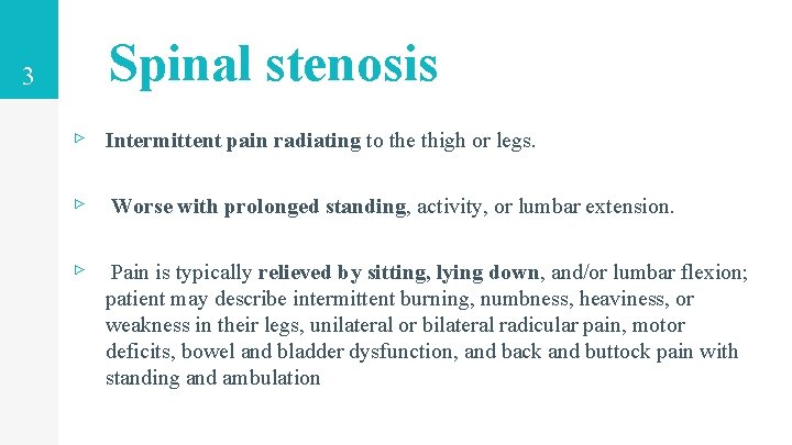 3 Spinal stenosis ▹ Intermittent pain radiating to the thigh or legs. ▹ Worse 3 Spinal stenosis ▹ Intermittent pain radiating to the thigh or legs. ▹ Worse