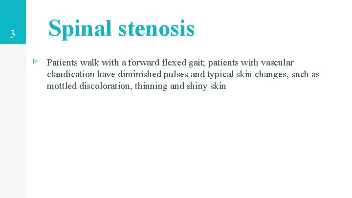 3 Spinal stenosis ▹ Patients walk with a forward flexed gait; patients with vascular 3 Spinal stenosis ▹ Patients walk with a forward flexed gait; patients with vascular