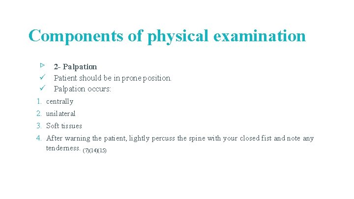 Components of physical examination ▹ 2 - Palpation ü Patient should be in prone