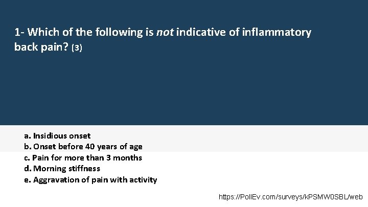 1 - Which of the following is not indicative of inflammatory back pain? (3)