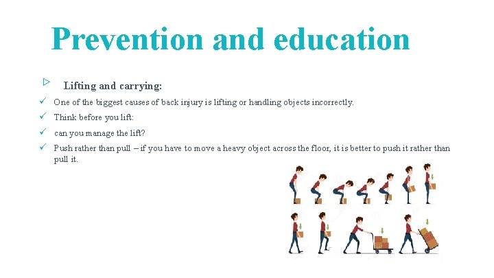 Prevention and education ▹ Lifting and carrying: ü One of the biggest causes of Prevention and education ▹ Lifting and carrying: ü One of the biggest causes of