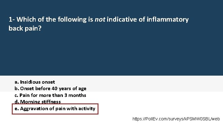 1 - Which of the following is not indicative of inflammatory back pain? a.