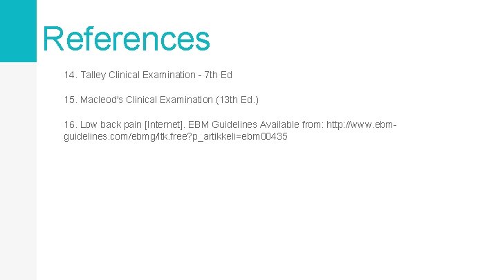 References 14. Talley Clinical Examination - 7 th Ed 15. Macleod's Clinical Examination (13 References 14. Talley Clinical Examination - 7 th Ed 15. Macleod's Clinical Examination (13