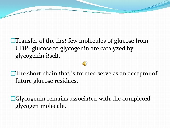 �Transfer of the first few molecules of glucose from UDP- glucose to glycogenin are