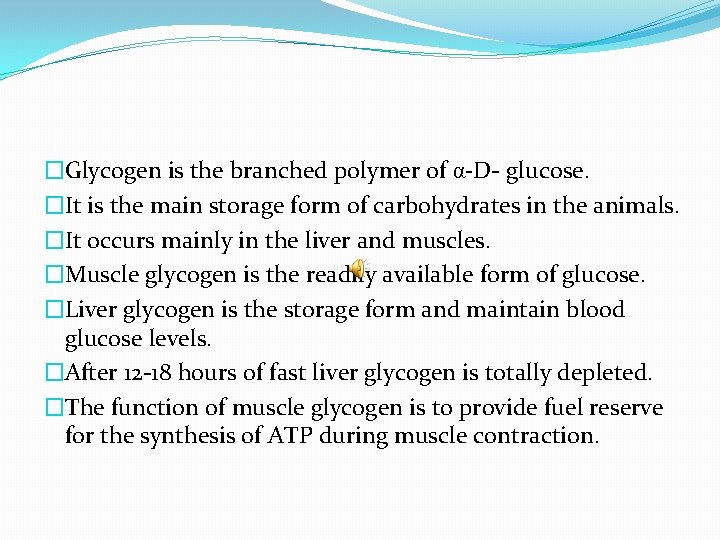 �Glycogen is the branched polymer of α-D- glucose. �It is the main storage form
