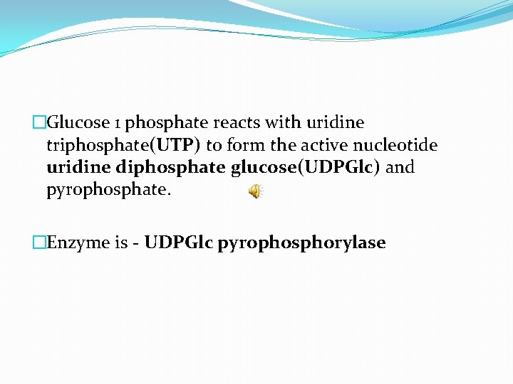 �Glucose 1 phosphate reacts with uridine triphosphate(UTP) to form the active nucleotide uridine diphosphate