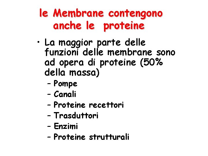 le Membrane contengono anche le proteine • La maggior parte delle funzioni delle membrane