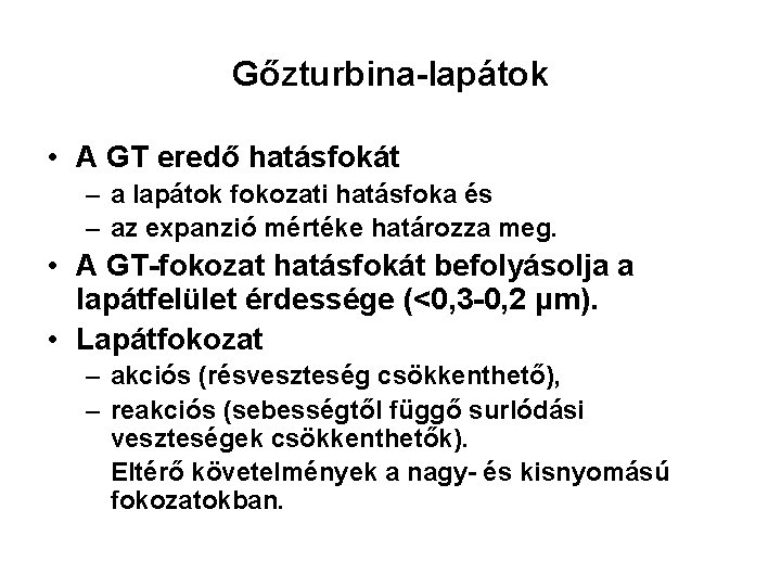 Gőzturbina-lapátok • A GT eredő hatásfokát – a lapátok fokozati hatásfoka és – az