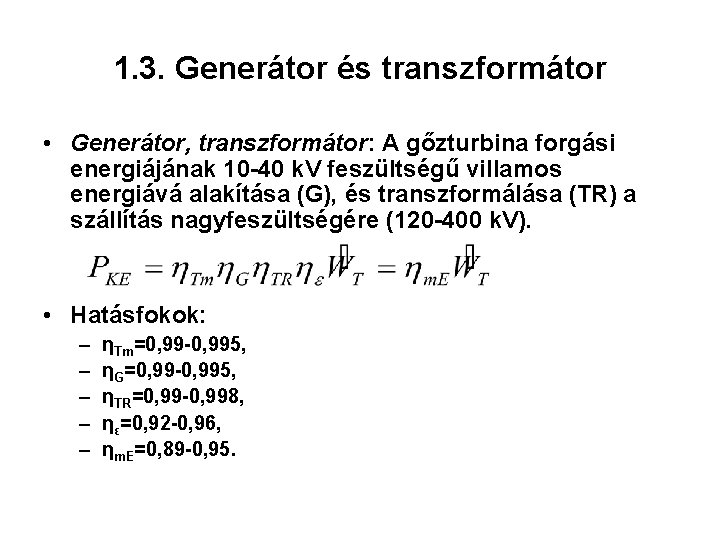 1. 3. Generátor és transzformátor • Generátor, transzformátor: A gőzturbina forgási energiájának 10 -40