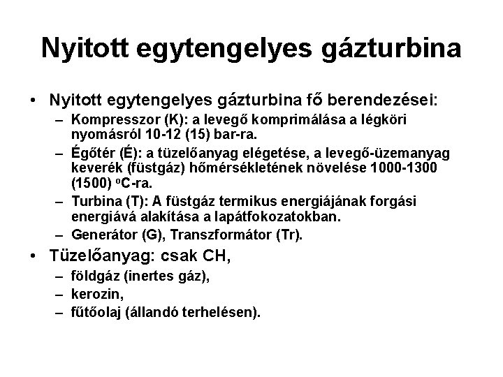 Nyitott egytengelyes gázturbina • Nyitott egytengelyes gázturbina fő berendezései: – Kompresszor (K): a levegő