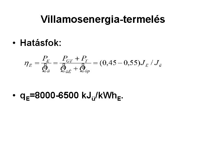 Villamosenergia-termelés • Hatásfok: • q. E=8000 -6500 k. Jü/k. Wh. E. 