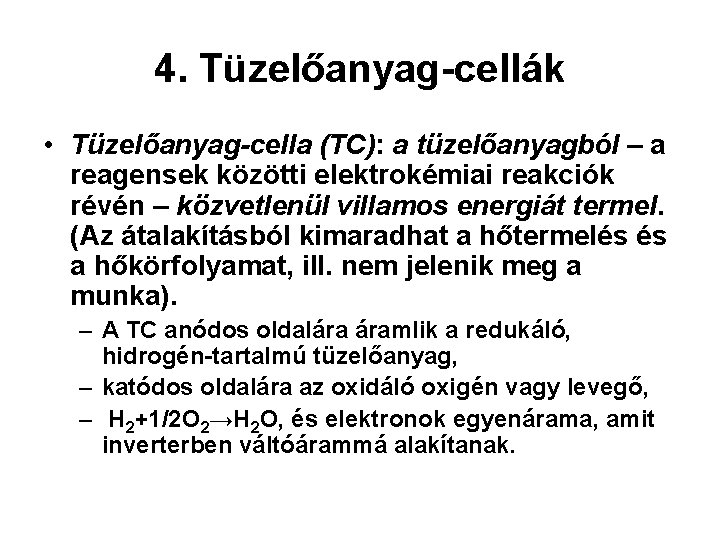 4. Tüzelőanyag-cellák • Tüzelőanyag-cella (TC): a tüzelőanyagból – a reagensek közötti elektrokémiai reakciók révén