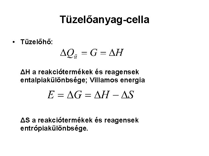 Tüzelőanyag-cella • Tüzelőhő: ΔH a reakciótermékek és reagensek entalpiakülönbsége; Villamos energia ΔS a reakciótermékek