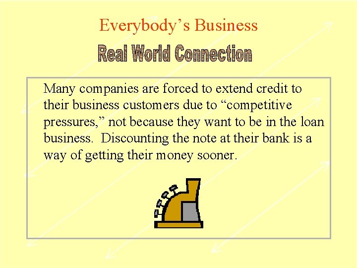 Everybody’s Business Many companies are forced to extend credit to their business customers due