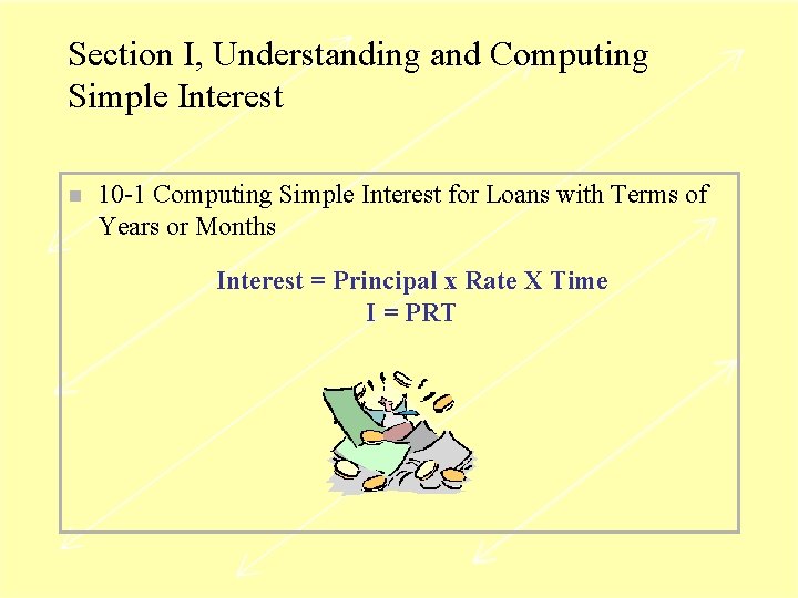 Section I, Understanding and Computing Simple Interest n 10 -1 Computing Simple Interest for