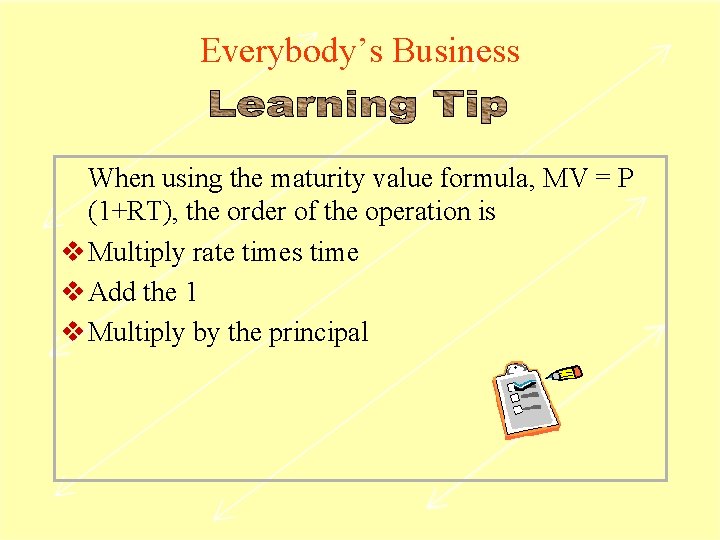Everybody’s Business When using the maturity value formula, MV = P (1+RT), the order