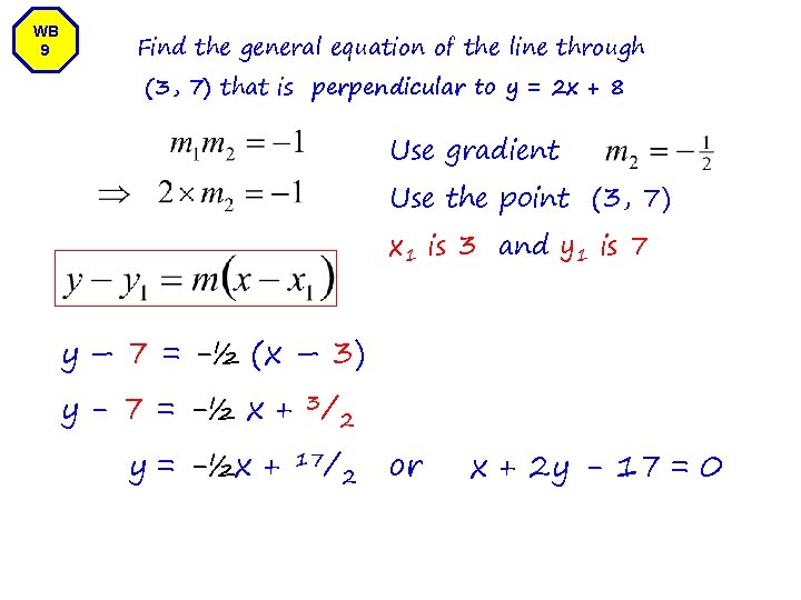 WB 9 Find the general equation of the line through (3, 7) that is