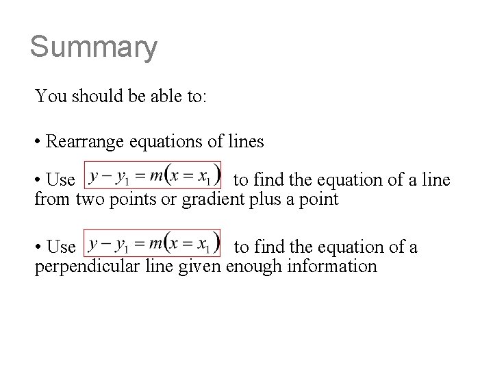 Summary You should be able to: • Rearrange equations of lines • Use to