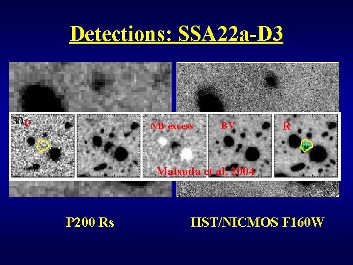 Detections: SSA 22 a-D 3 U NB-excess BV R 2” Matsuda et al. 2004