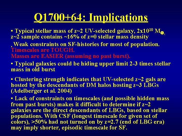 Q 1700+64: Implications • Typical stellar mass of z~2 UV-selected galaxy, 2 x 1010