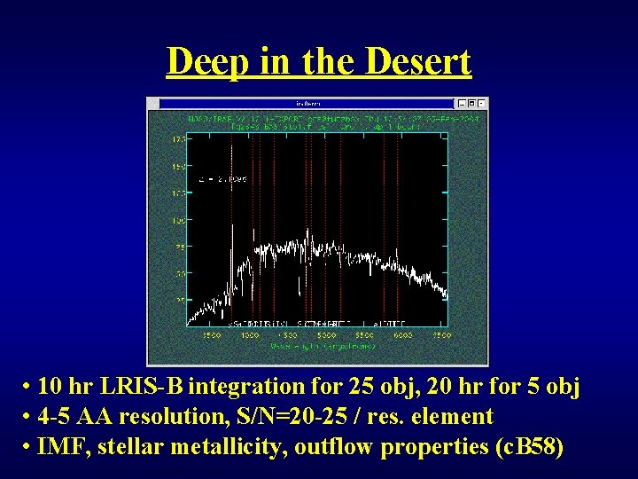 Deep in the Desert • 10 hr LRIS-B integration for 25 obj, 20 hr
