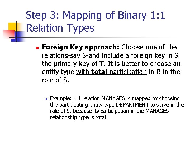 Step 3: Mapping of Binary 1: 1 Relation Types n Foreign Key approach: Choose