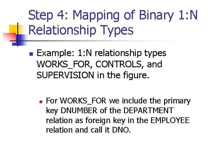 Step 4: Mapping of Binary 1: N Relationship Types n Example: 1: N relationship