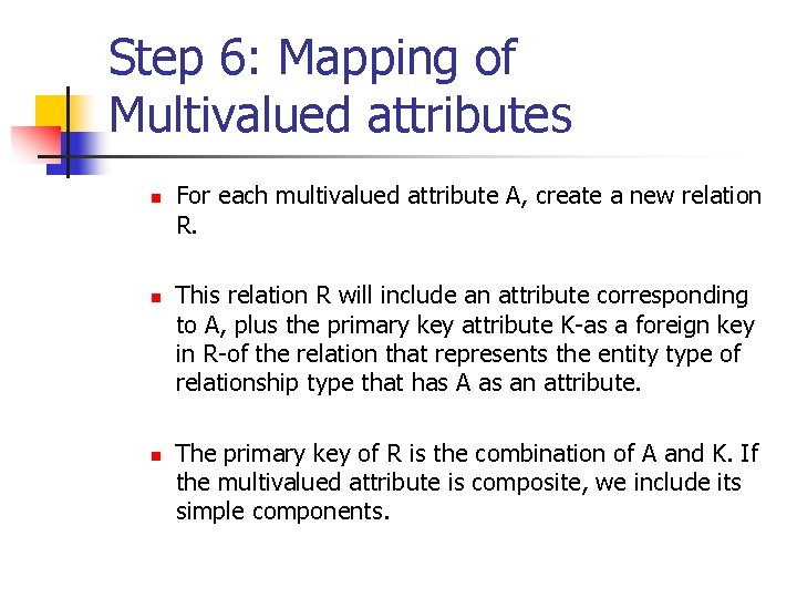 Step 6: Mapping of Multivalued attributes n n n For each multivalued attribute A,