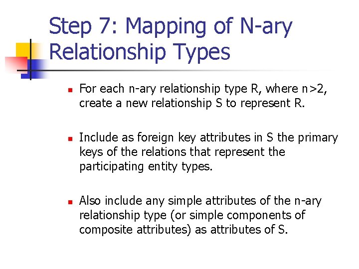 Step 7: Mapping of N-ary Relationship Types n n n For each n-ary relationship