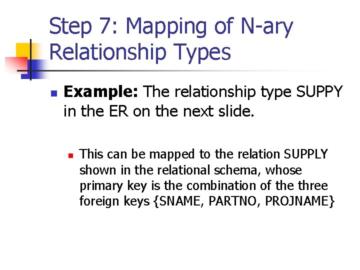 Step 7: Mapping of N-ary Relationship Types n Example: The relationship type SUPPY in