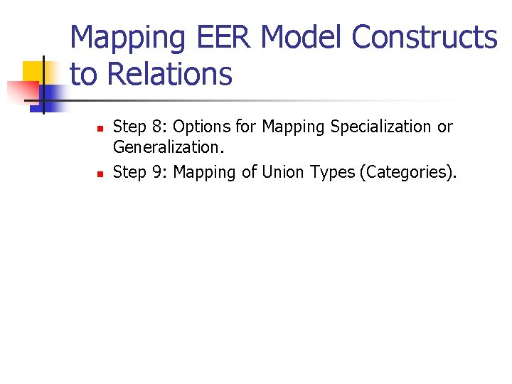 Mapping EER Model Constructs to Relations n n Step 8: Options for Mapping Specialization