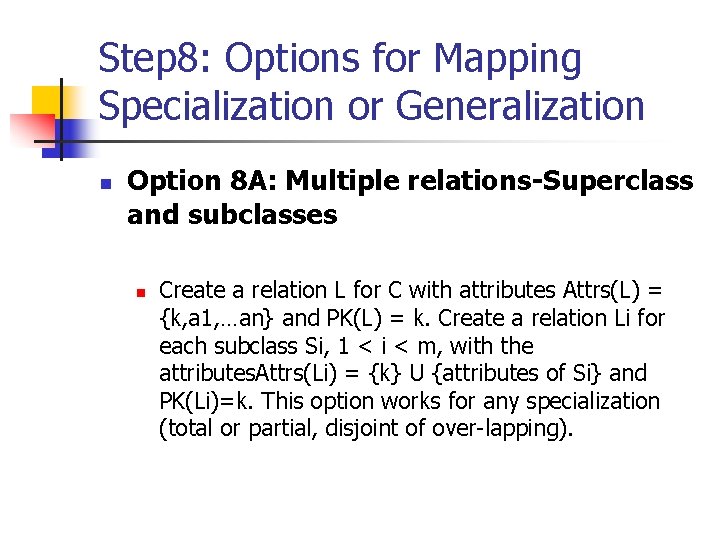 Step 8: Options for Mapping Specialization or Generalization n Option 8 A: Multiple relations-Superclass