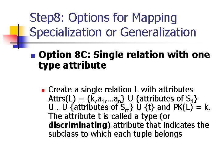 Step 8: Options for Mapping Specialization or Generalization n Option 8 C: Single relation