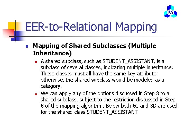 EER-to-Relational Mapping n Mapping of Shared Subclasses (Multiple Inheritance) n n A shared subclass,