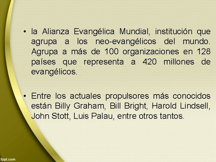  • la Alianza Evangélica Mundial, institución que agrupa a los neo-evangélicos del mundo.