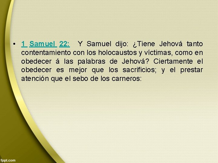  • 1 Samuel 22: Y Samuel dijo: ¿Tiene Jehová tanto contentamiento con los