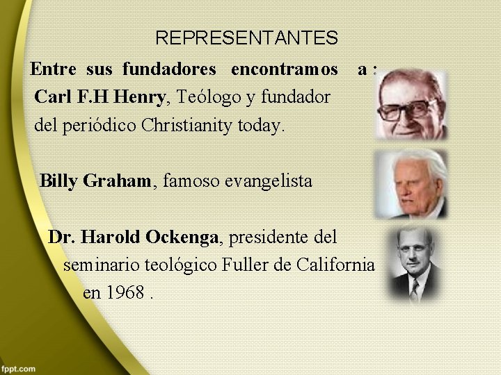 REPRESENTANTES Entre sus fundadores encontramos Carl F. H Henry, Teólogo y fundador del periódico