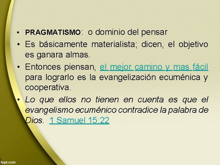  • PRAGMATISMO: o dominio del pensar • Es básicamente materialista; dicen, el objetivo