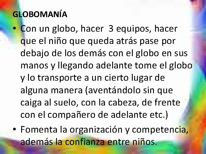 GLOBOMANÍA • Con un globo, hacer 3 equipos, hacer que el niño queda atrás