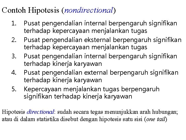 Contoh Hipotesis (nondirectional) 1. 2. 3. 4. 5. Pusat pengendalian internal berpengaruh signifikan terhadap