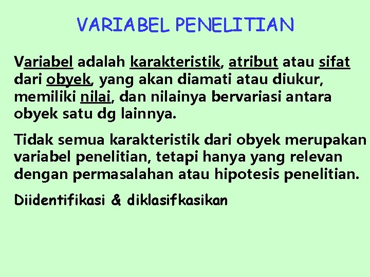 VARIABEL PENELITIAN Variabel adalah karakteristik, atribut atau sifat dari obyek, yang akan diamati atau