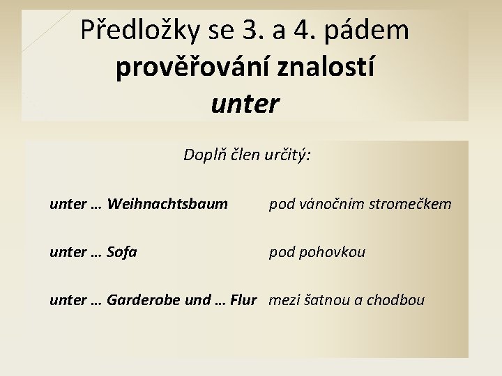 Předložky se 3. a 4. pádem prověřování znalostí unter Doplň člen určitý: unter …